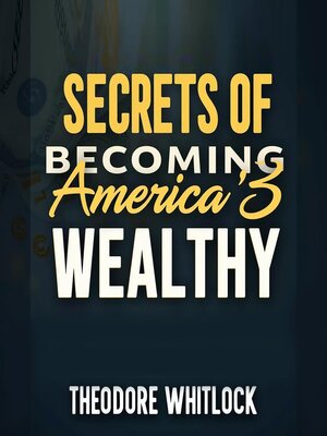 cover image of Secrets of Becoming America's Wealthy